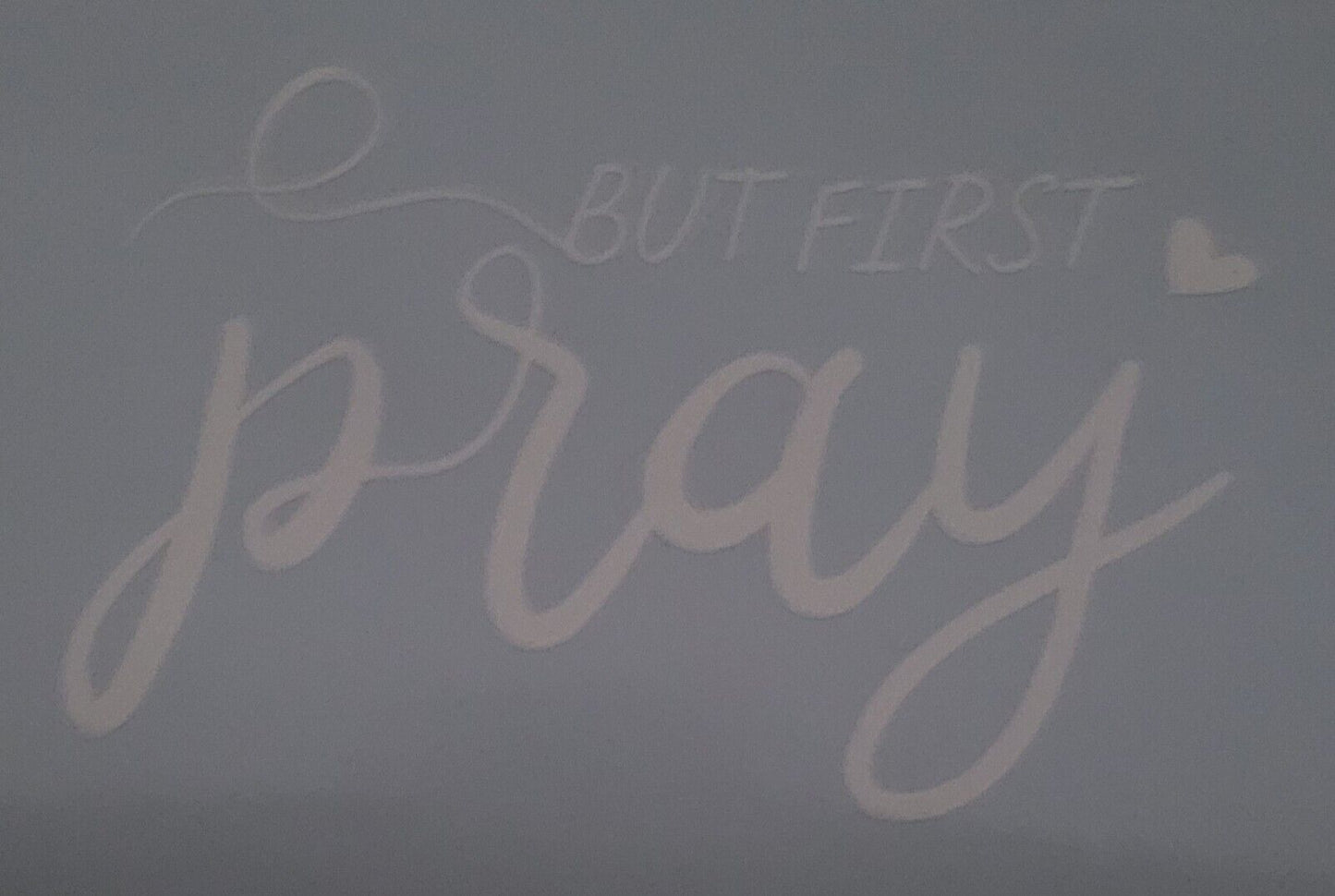 But first pray 10cm x 15.5cm Vinyl Sticker / decal Windows Automotive Marine.