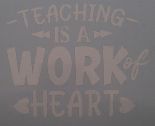 Teacher is a work of heart 10cm x 12cm Vinyl Sticker / decal