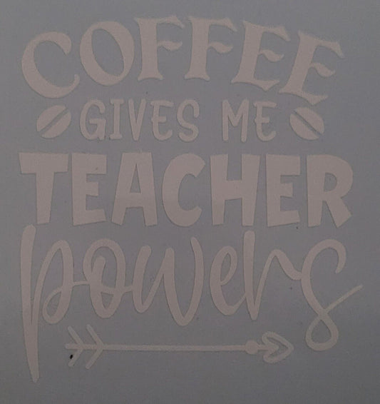 Coffee Gives Me Teacher Powers 10cm x10cm Vinyl Sticker / decal