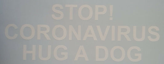 Stop C#ronavirus Hug A Dog 90mm x 225