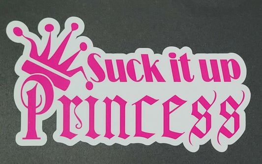 Suck It Up Princess 10cm x 18cm Vinyl Sticker / decal Windows Automotive Marine.